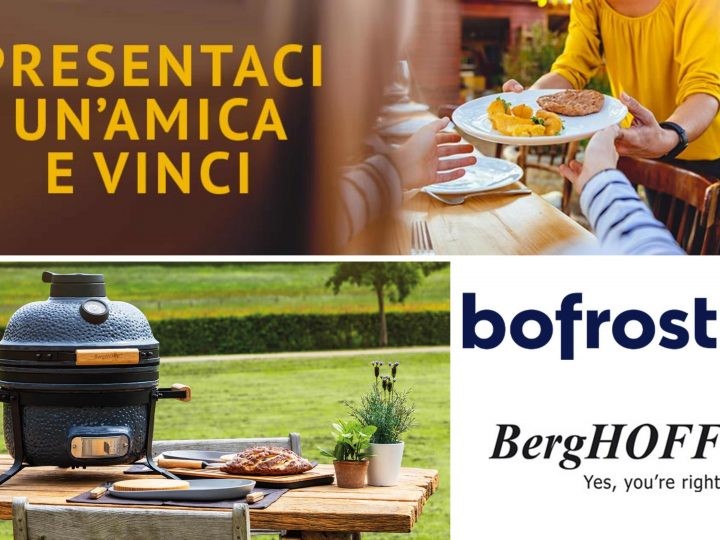 Concorso Bofrost ci presenti un’amica?: come vincere una BBQ BergHOFF e forno in ceramica